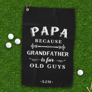 Papa   Grandfather is For Old Guys Golf Towel