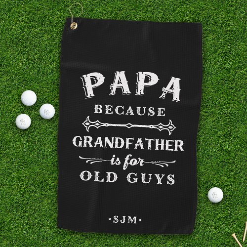 Papa  Grandfather is For Old Guys Golf Towel