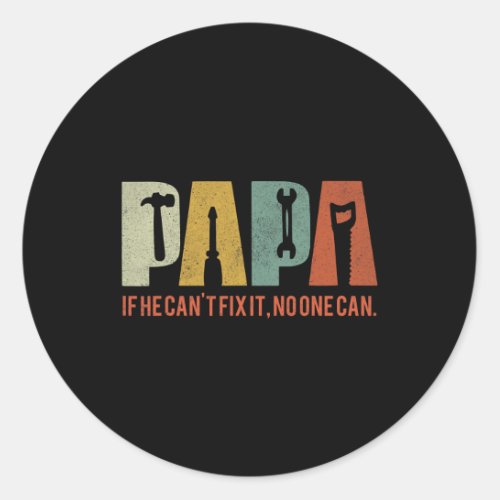 Papa If He Cant Fix It No One Can Fathers Day Men  Classic Round Sticker