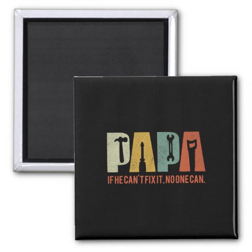 Papa If He Cant Fix It No One Can Fathers Day Men  Magnet