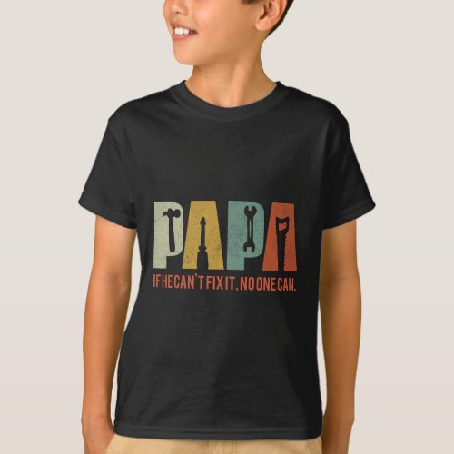 Papa If He Cant Fix It No One Can Fathers Day Men  T_Shirt