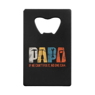 Papa If He Cant Fix It No One Can Funny Fathers Da Credit Card Bottle Opener