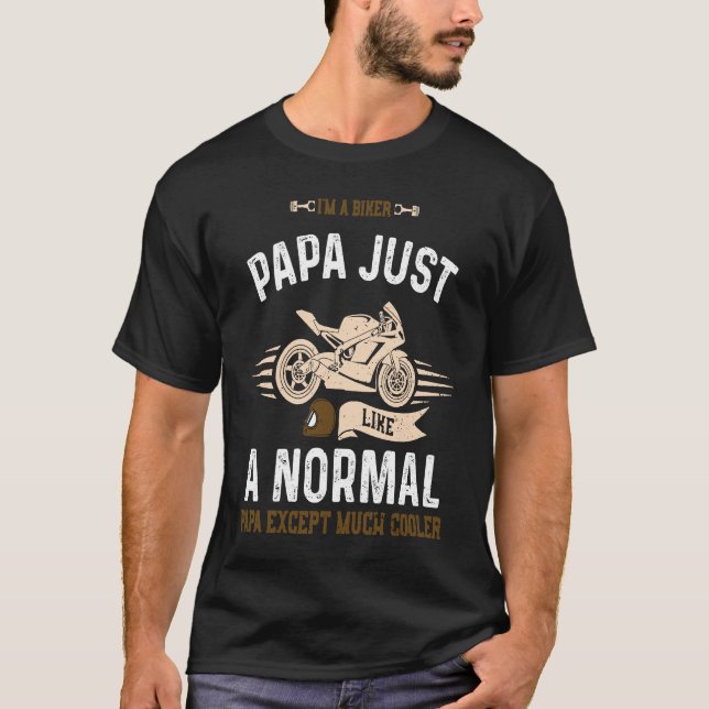 Papa I'm A Biker Papa Just Like A Normal Papa  Mot T-Shirt (Front)