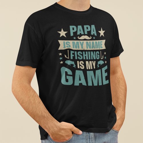 Papa Is My Name Fishing Is My Game Fathers Day T_Shirt