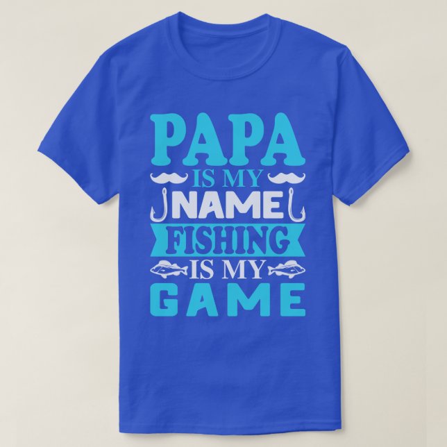 Papa is my name Fishing is my Game T-Shirt (Design Front)