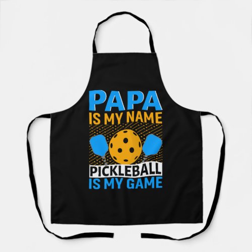 Papa Is My Name Pickleball Is My Game  Apron