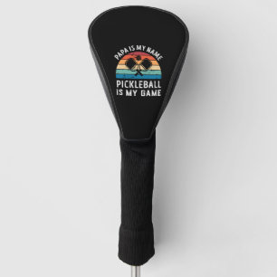 Papa is my Name Pickleball is my Game Dad Fathers Golf Head Cover