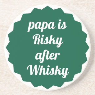 Papa Is Risky After Whisky Funny Sarcastic Party Coaster