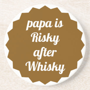 Papa Is Risky After Whisky Funny Sarcastic Party Coaster