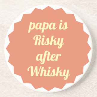 Papa Is Risky After Whisky Funny Sarcastic Party Coaster