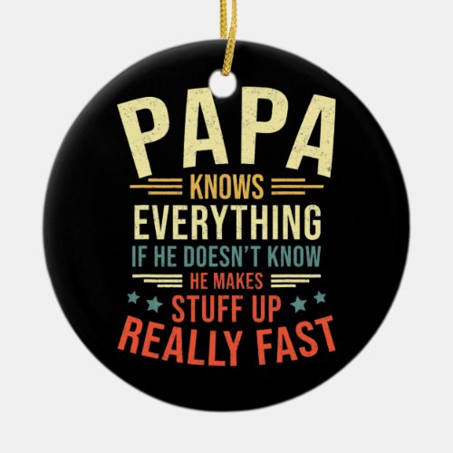 Papa Knows Everything Best Papa Funny Papa Ceramic Ornament