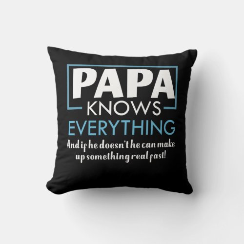 Papa Knows Everything Doesnt Know Make Fast Throw Pillow