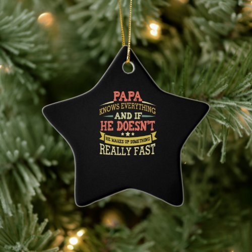 Papa Knows Everything He Makes Up Something Fast Ceramic Ornament