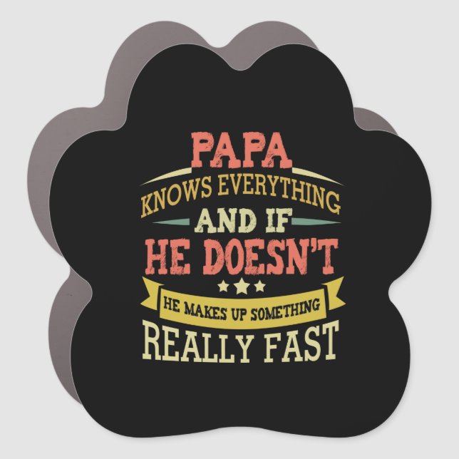 Papa Knows Everything If He Doesn't Know Car Magnet (Front)