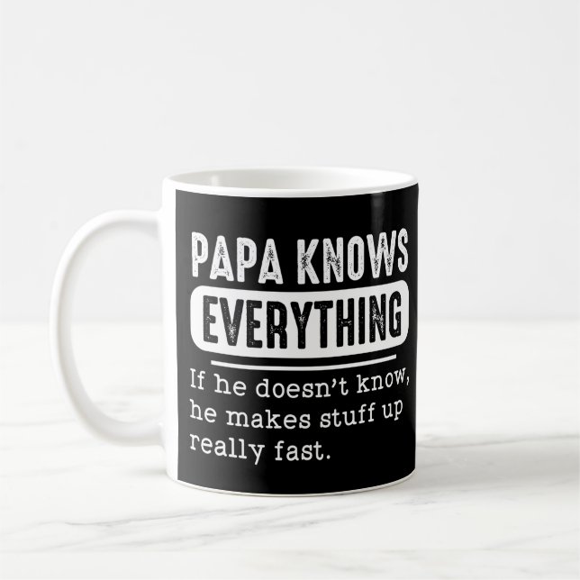 Papa Knows Everything If He Doesn't Know He Makes Coffee Mug (Left)