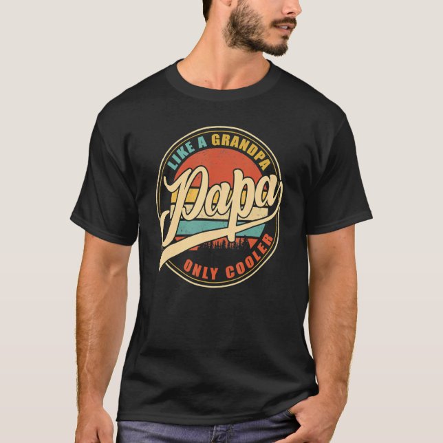Papa Like A Grandpa Only Cooler  Dad Papa Definiti T-Shirt (Front)