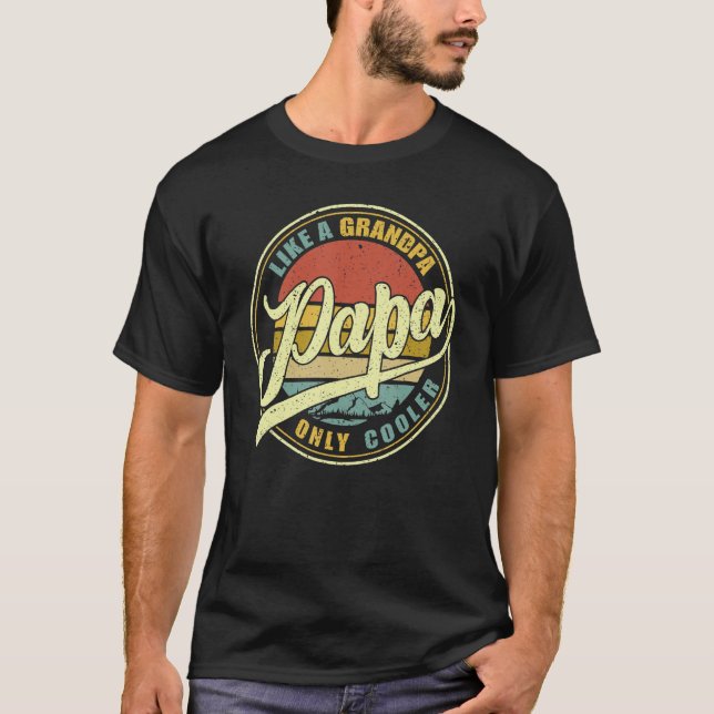 PAPA Like A Grandpa ONLY COOLER  Dad Papa Definiti T-Shirt (Front)
