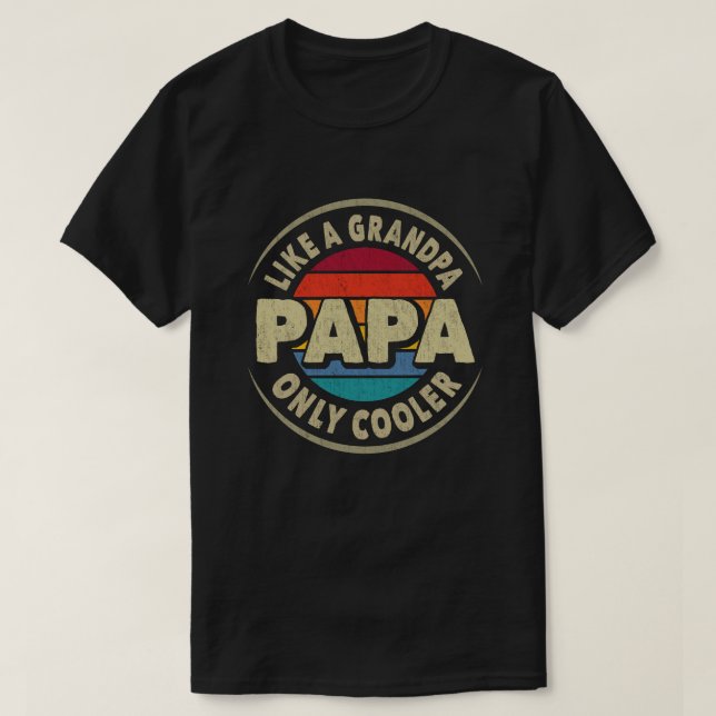 Papa Like a Grandpa Only Cooler Fathers Day Gift T-Shirt (Design Front)