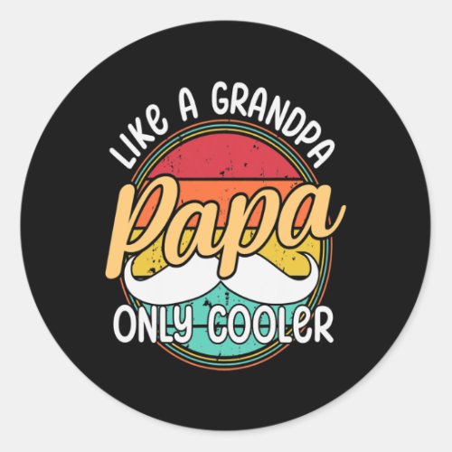 PAPA like a Grandpa ONLY COOLER Funny Dad Papa Classic Round Sticker