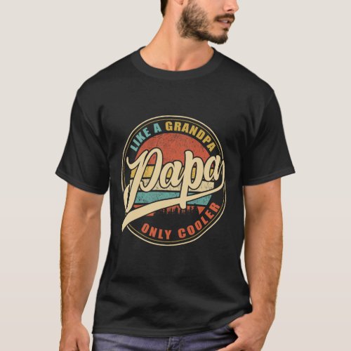 Papa Like A Grandpa Only Cooler Funny Dad Papa Def T_Shirt