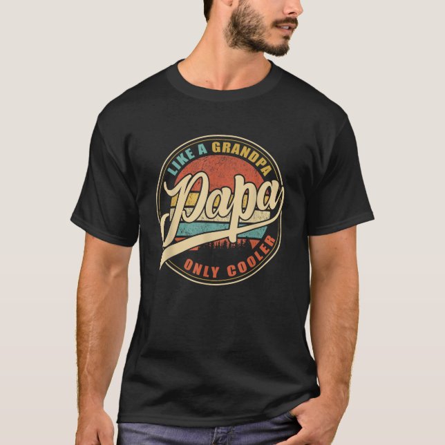 PAPA like a Grandpa ONLY COOLER Funny Dad Papa Def T-Shirt (Front)