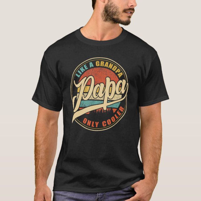 PAPA Like A Grandpa ONLY COOLER Funny Dad Papa Def T-Shirt (Front)