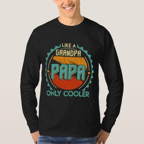 Papa like a Grandpa only Cooler Gifts for Dad T_Shirt