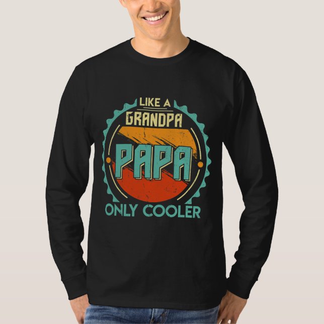 Papa like a Grandpa only Cooler Gifts for Dad T-Shirt (Front)