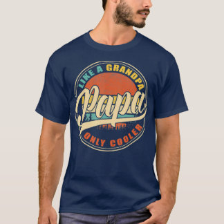 PAPA like a Grandpa ONLY COOLER Vintage Retro T-Shirt