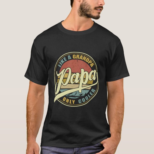 Papa Like A Grandpa Only Er Dad Papa Definition T-Shirt (Front)
