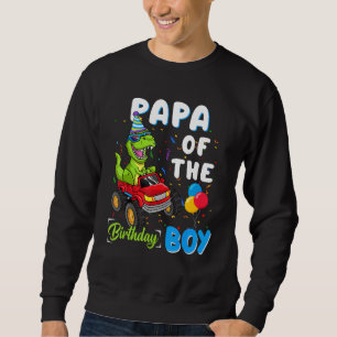 Papa Of The Bday Boy Trex Dinosaur Monster Truck Sweatshirt