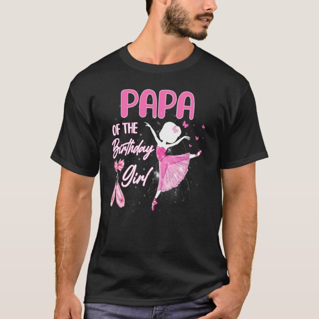 Papa Of The Birthday Girl Ballerina Ballet Themed  T-Shirt (Front)