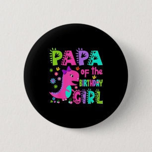 Papa of the birthday girl saurus rex dinosaur button