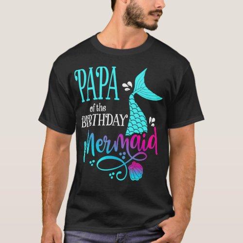 Papa Of The Birthday Mermaid Matching Family _2  T_Shirt