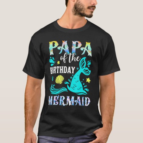 Papa Of The Birthday Mermaid  Matching Family Part T_Shirt