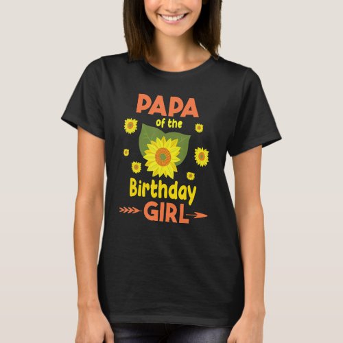Papa Of The Birthday Sunflower Girl Happy Day To M T_Shirt
