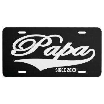 Papa Since 20xx (customizable) Black #1 License Plate by TheArtOfPamela at Zazzle