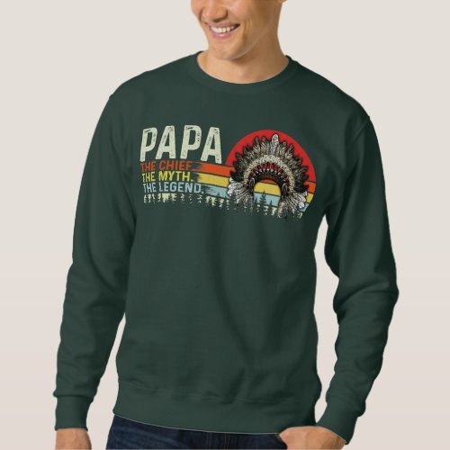 Papa the chief the myth the legend native sweatshirt