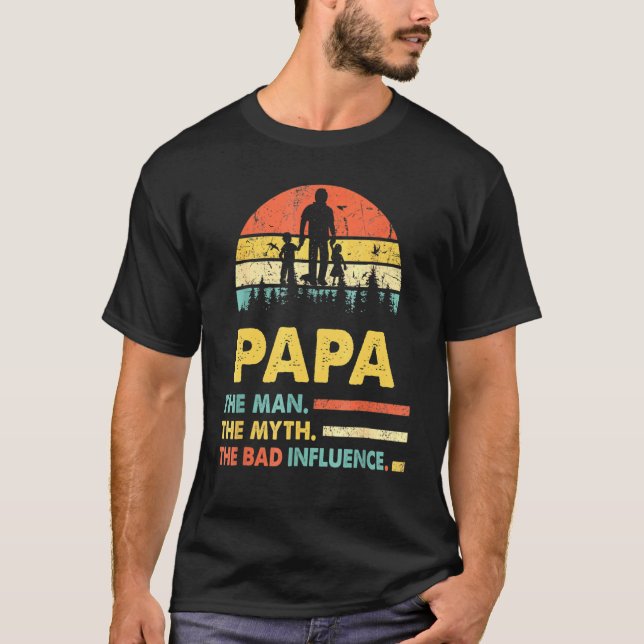 Papa The Man The Myth The Bad Influence Fathers Da T-Shirt (Front)
