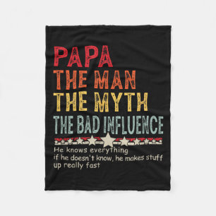 Papa The Man The Myth The Bad Influence He Knows E Fleece Blanket