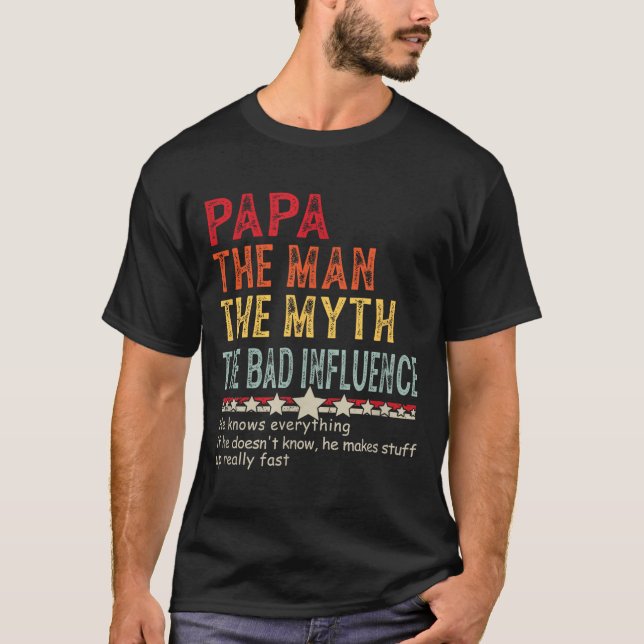 Papa The Man The Myth The Bad Influence He Knows E T-Shirt (Front)