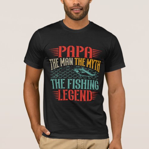 Papa The Man The Myth The Fishing Legend T Shirt D