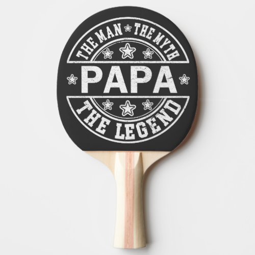 Papa The Man The Myth The Legend Father Day Ping Pong Paddle