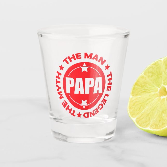 Papa. The Man. The Myth. The Legend. Shot Glass (Front)