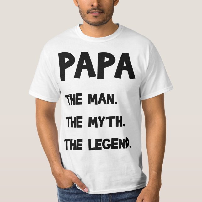 Papa The Man. The Myth. The Legend. T-Shirt (Front)