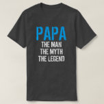 PAPA THE MAN THE MYTH THE LEGEND T-Shirt PAPA THE MAN THE MYTH THE LEGEND T-Shirt