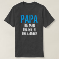 PAPA THE MAN THE MYTH THE LEGEND T-Shirt