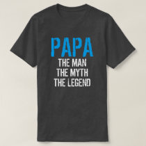 PAPA THE MAN THE MYTH THE LEGEND T-Shirt PAPA THE MAN THE MYTH THE LEGEND T-Shirt