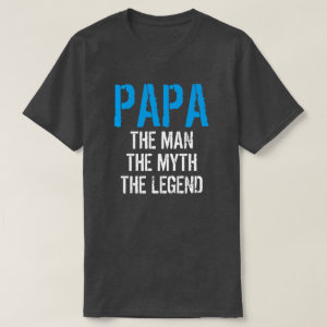 PAPA THE MAN THE MYTH THE LEGEND T-Shirt