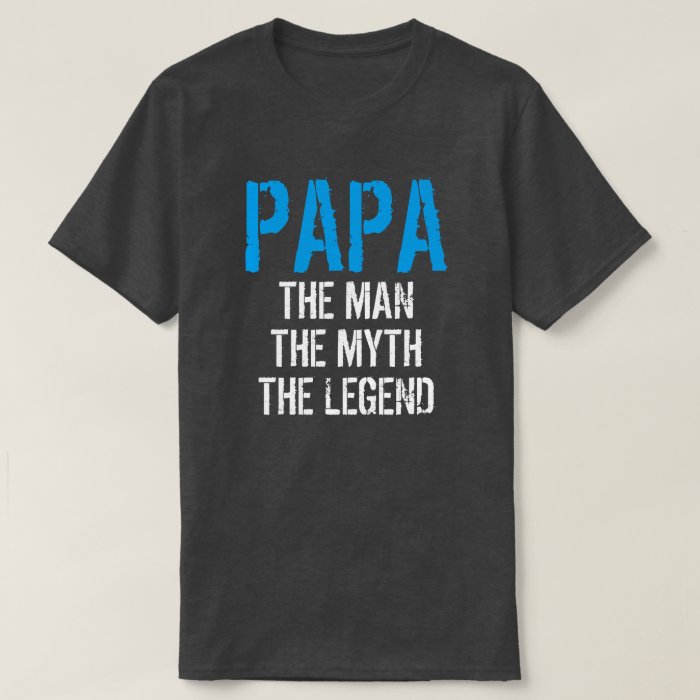 PAPA THE MAN THE MYTH THE LEGEND T-Shirt